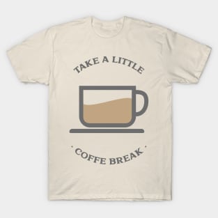 Take a little coffee break T-Shirt